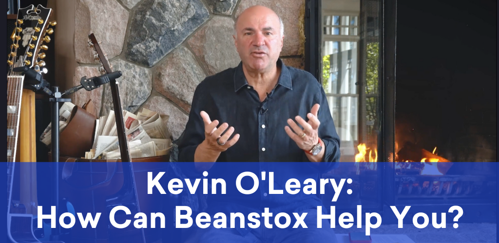 Kevin O'Leary: How Can Beanstox Help You?