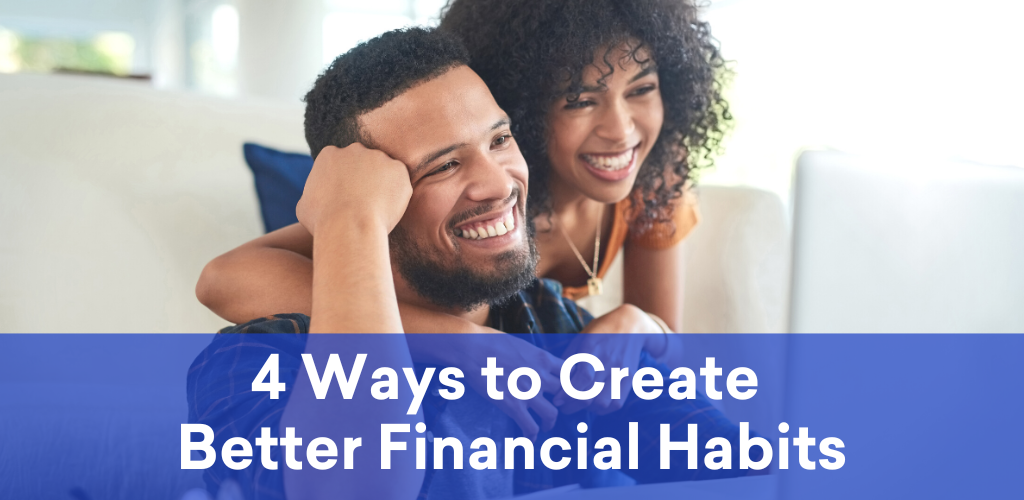 4 Ways to Create Better Financial Habits