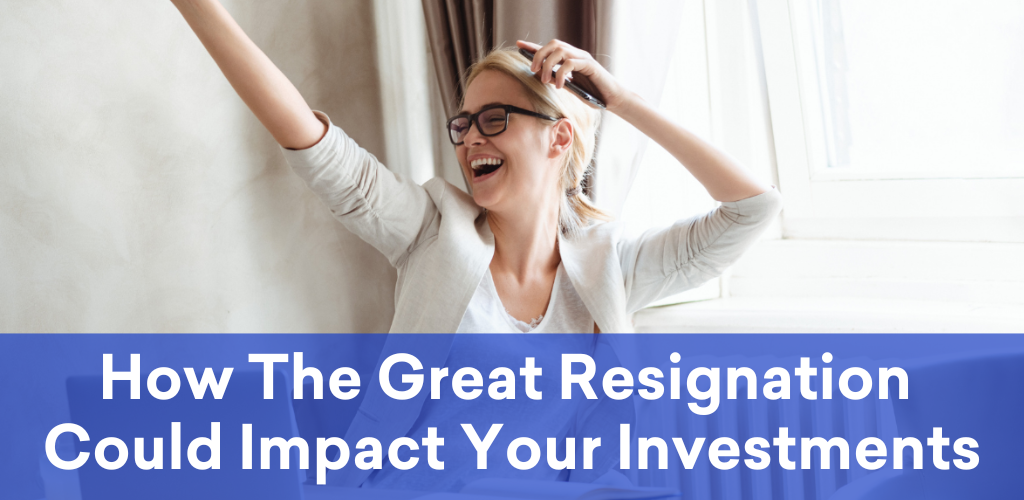 How The Great Resignation Could Impact Your Investments