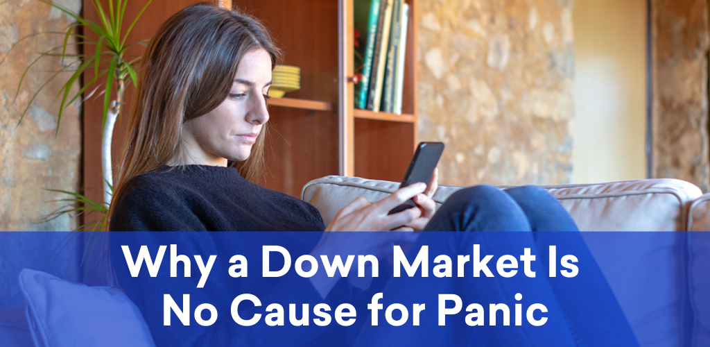 Why a Down Market Is No Cause for Panic
